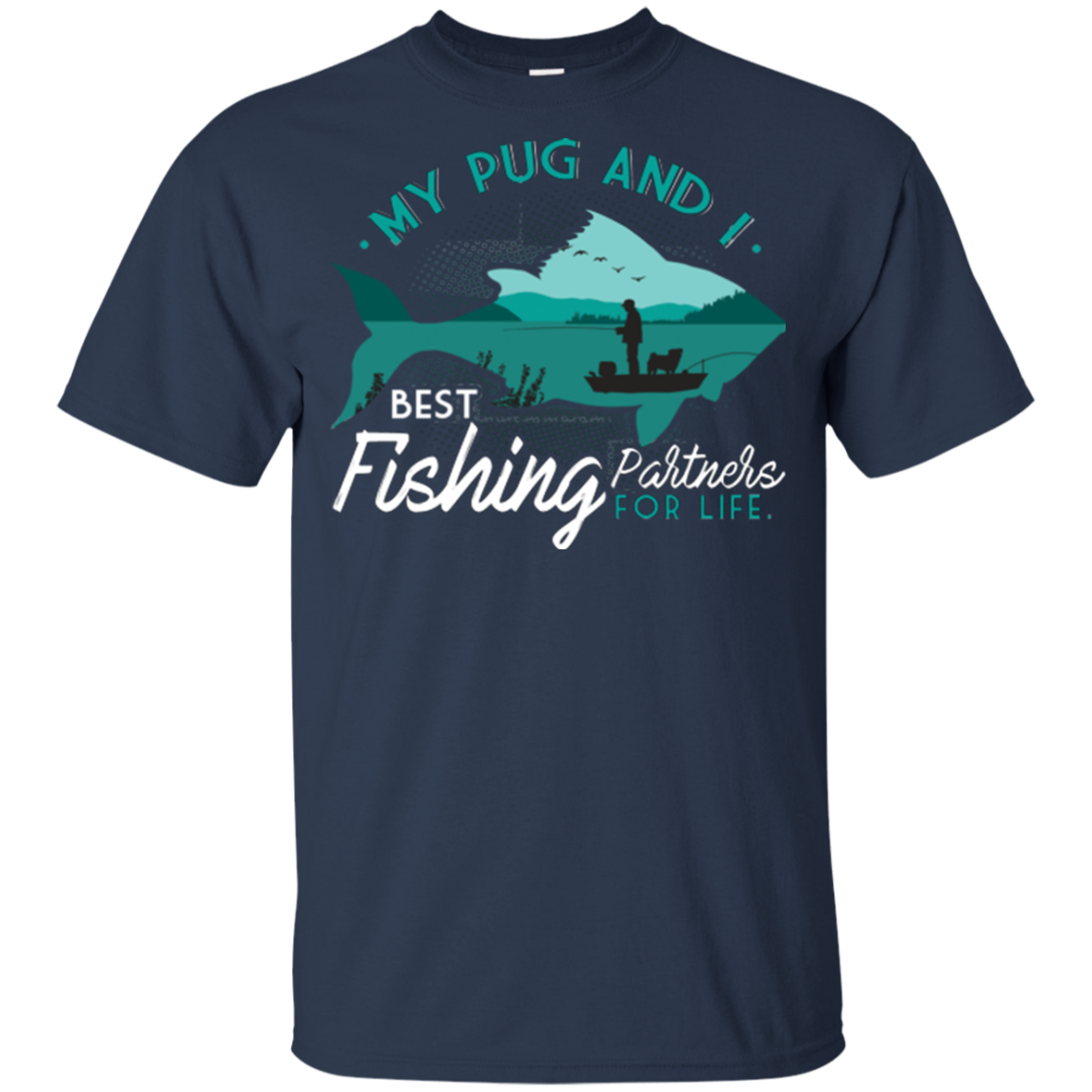 My Pug And I Best Fishing Partners For Life T Shirts
