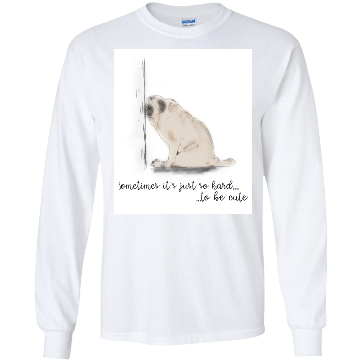 Pug - Sometime It's Just So Hard To Be Cute T Shirts