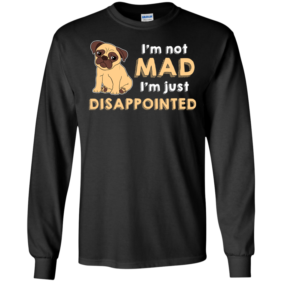 I'm Not Mad I’m Just Disappointed Pug T Shirts