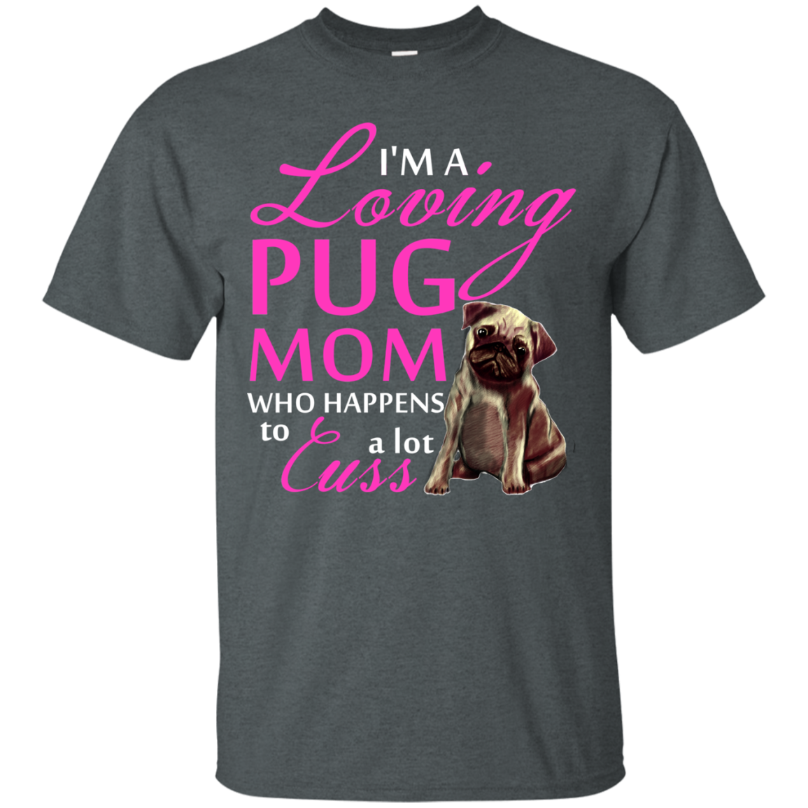 I'm A Loving Pug Mom T Shirts