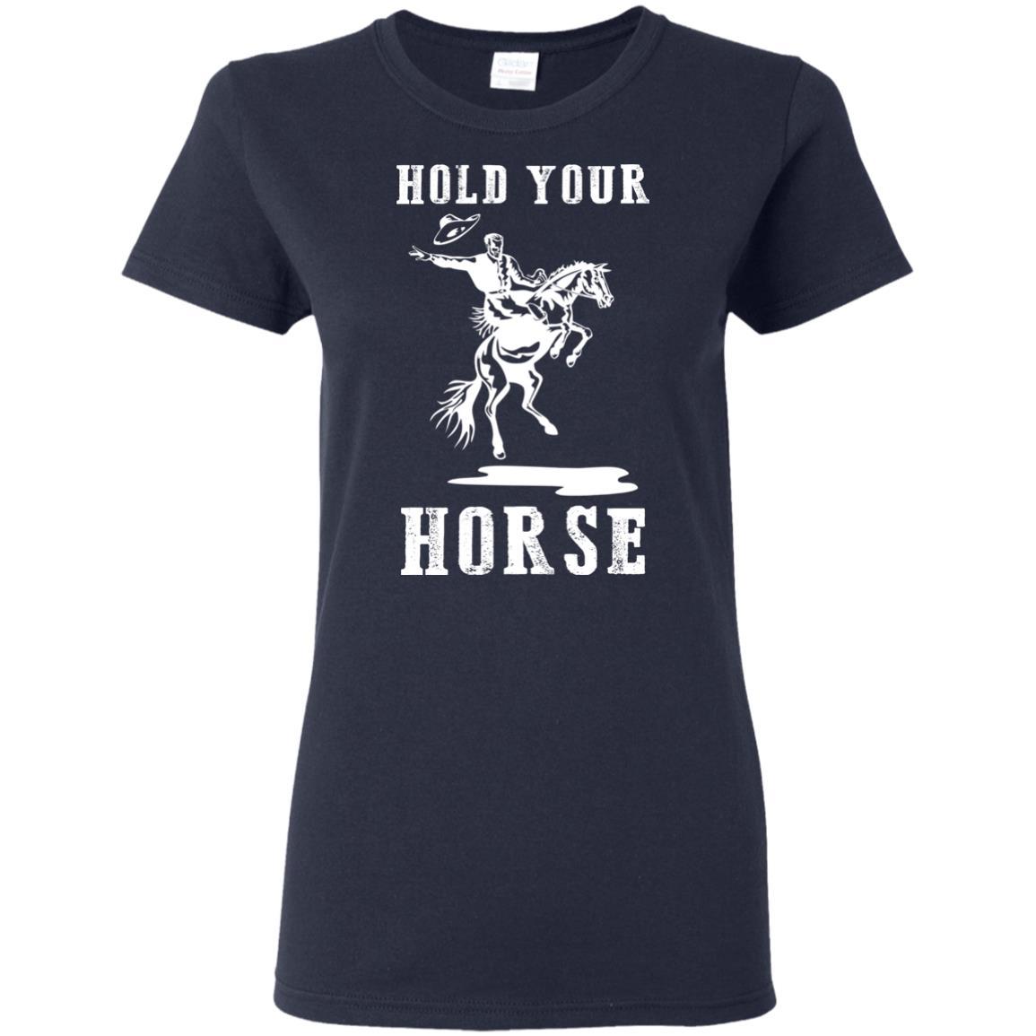 Nice Horse Tshirt Hold Your Horse is a cool equestrian gift for friends