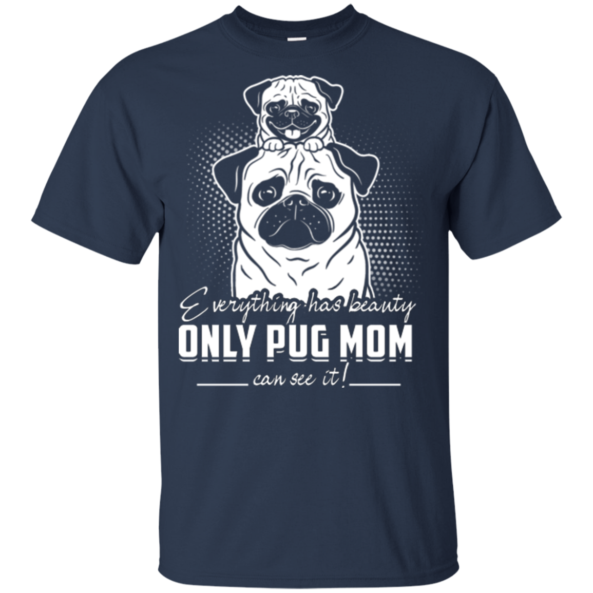Everything Has Beauty Pug T Shirts