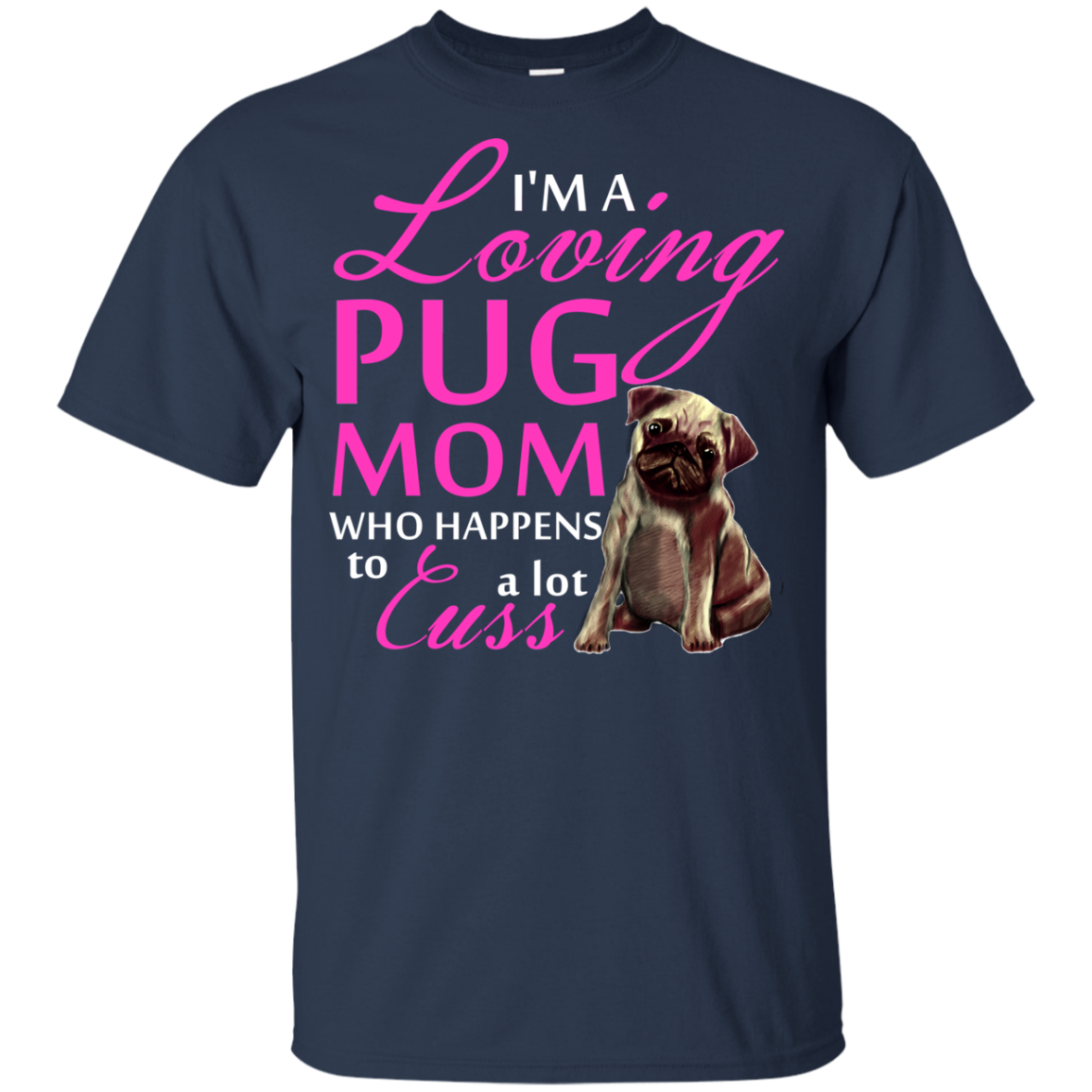 I'm A Loving Pug Mom T Shirts