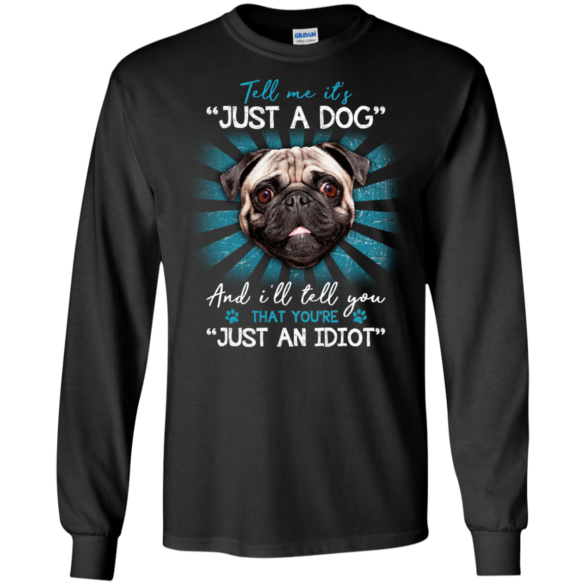 Tell Me It's Just A Dog And I'll Tell You Pug T Shirts