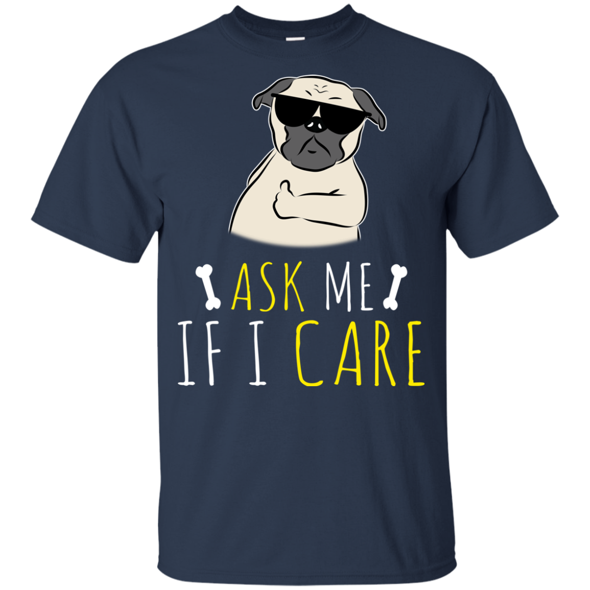 Ask Me If I Care Pug T Shirts
