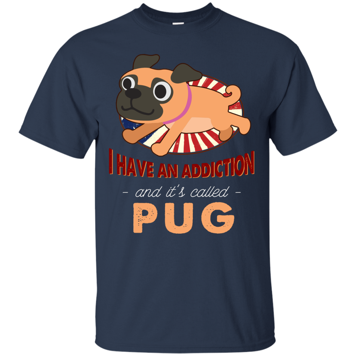 I Have An Addiction And It's Called Pug T Shirts