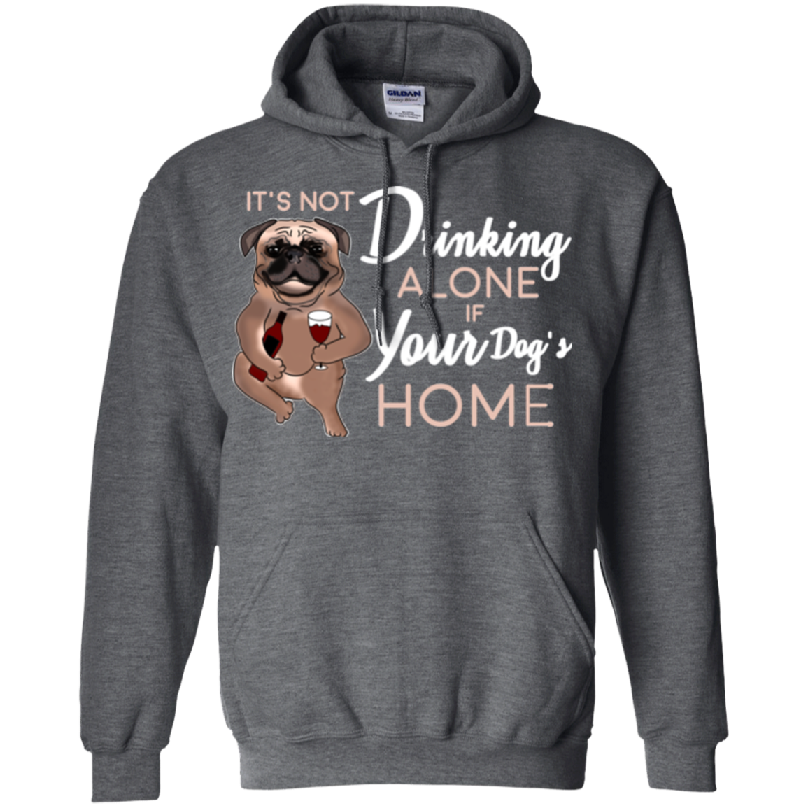 Pug - It's Not Drinking Alone If Your Dog's Home T Shirts