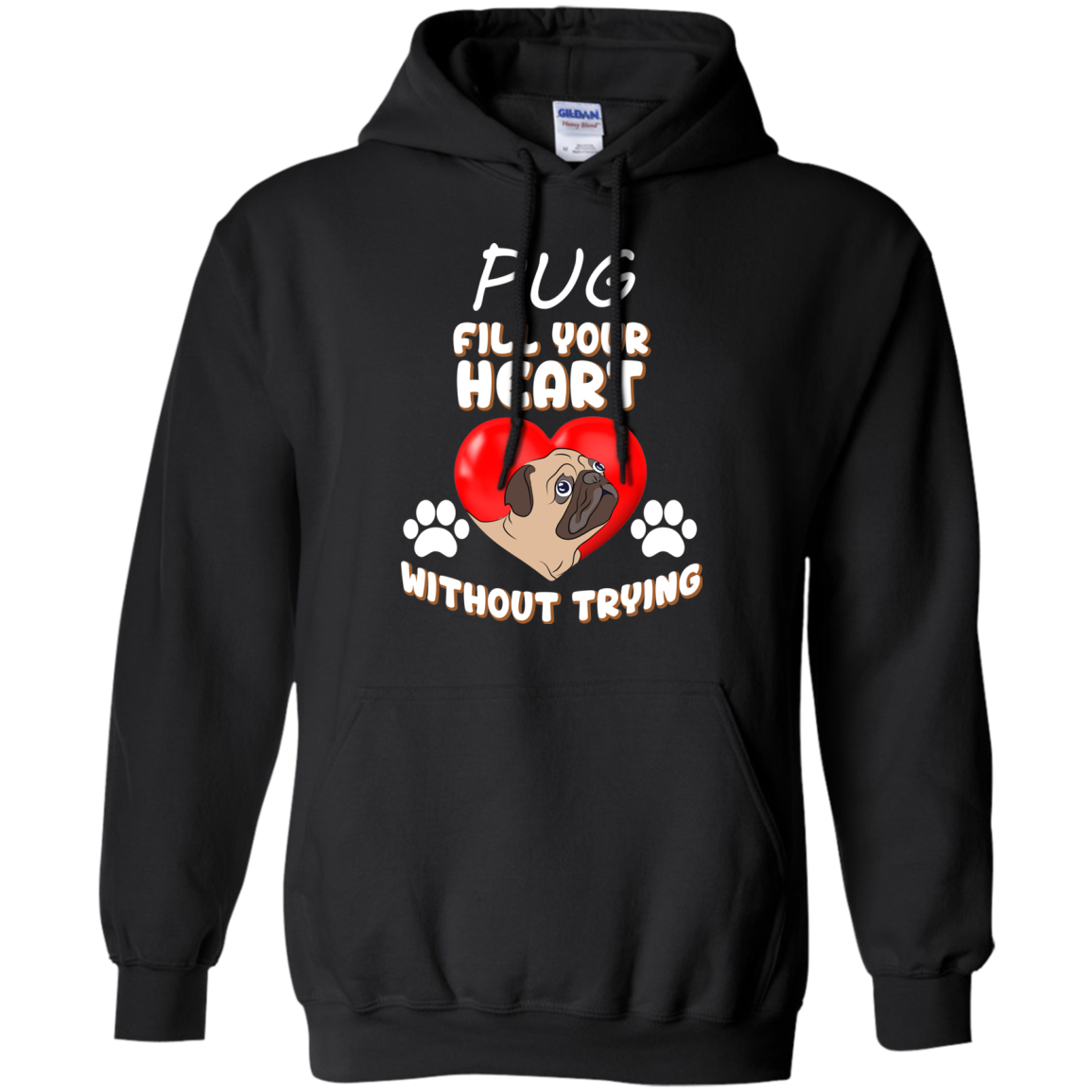Pug - Fill Your Heart Without Trying T Shirts