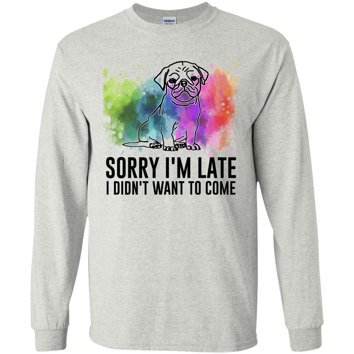 Sorry I'm Late I Didn't Want To Come Pug-min T Shirts