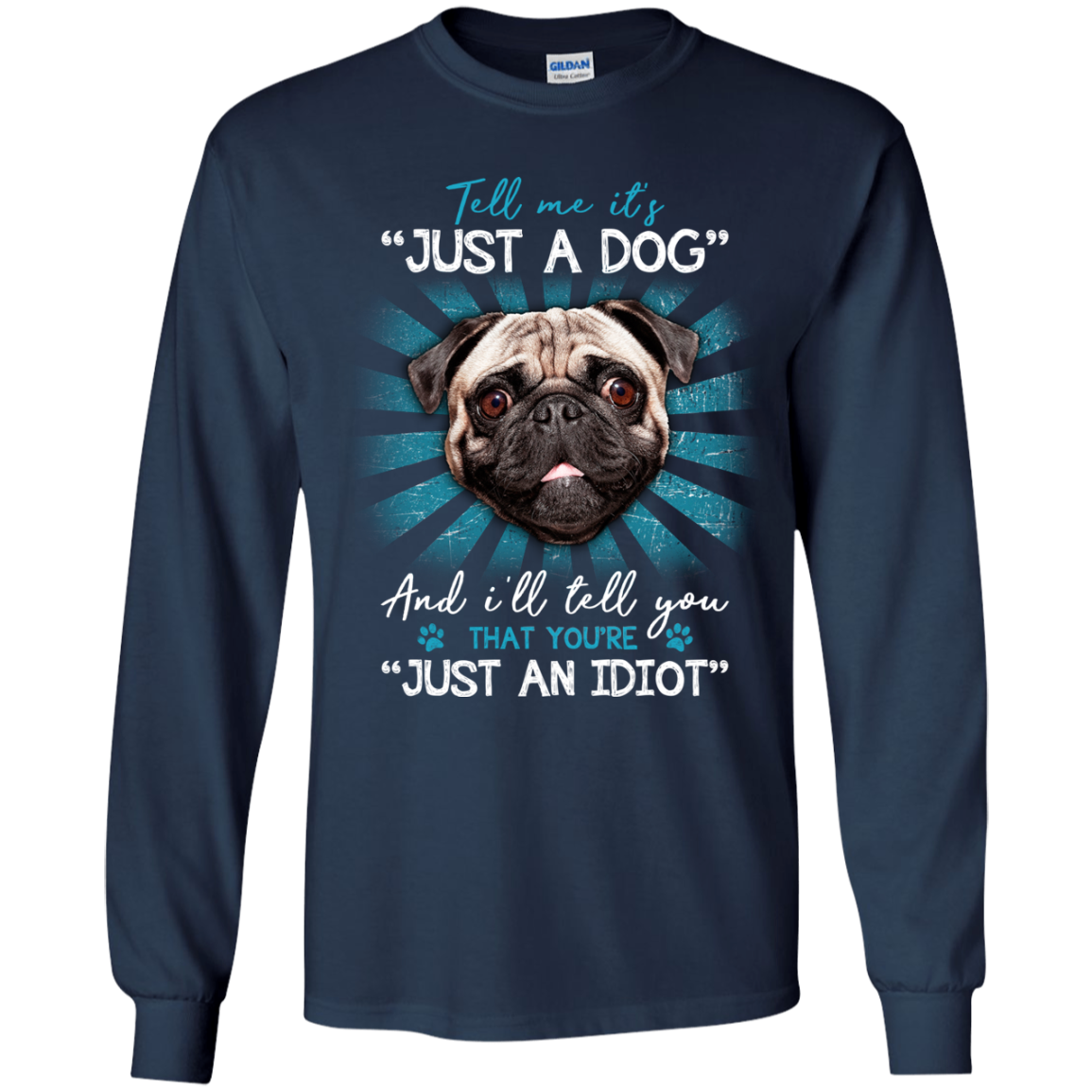 Tell Me It's Just A Dog And I'll Tell You Pug T Shirts