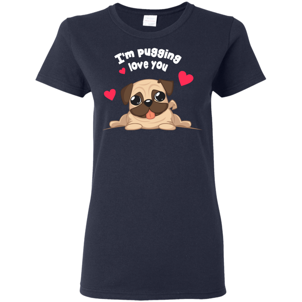 I'm Pugging Love You T Shirts