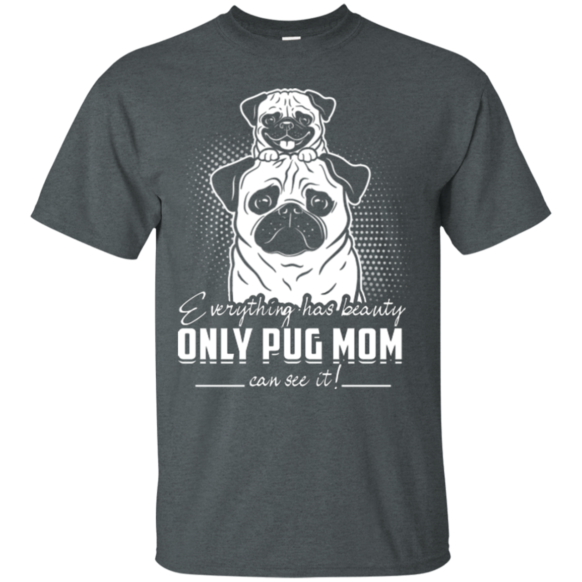 Everything Has Beauty Pug T Shirts
