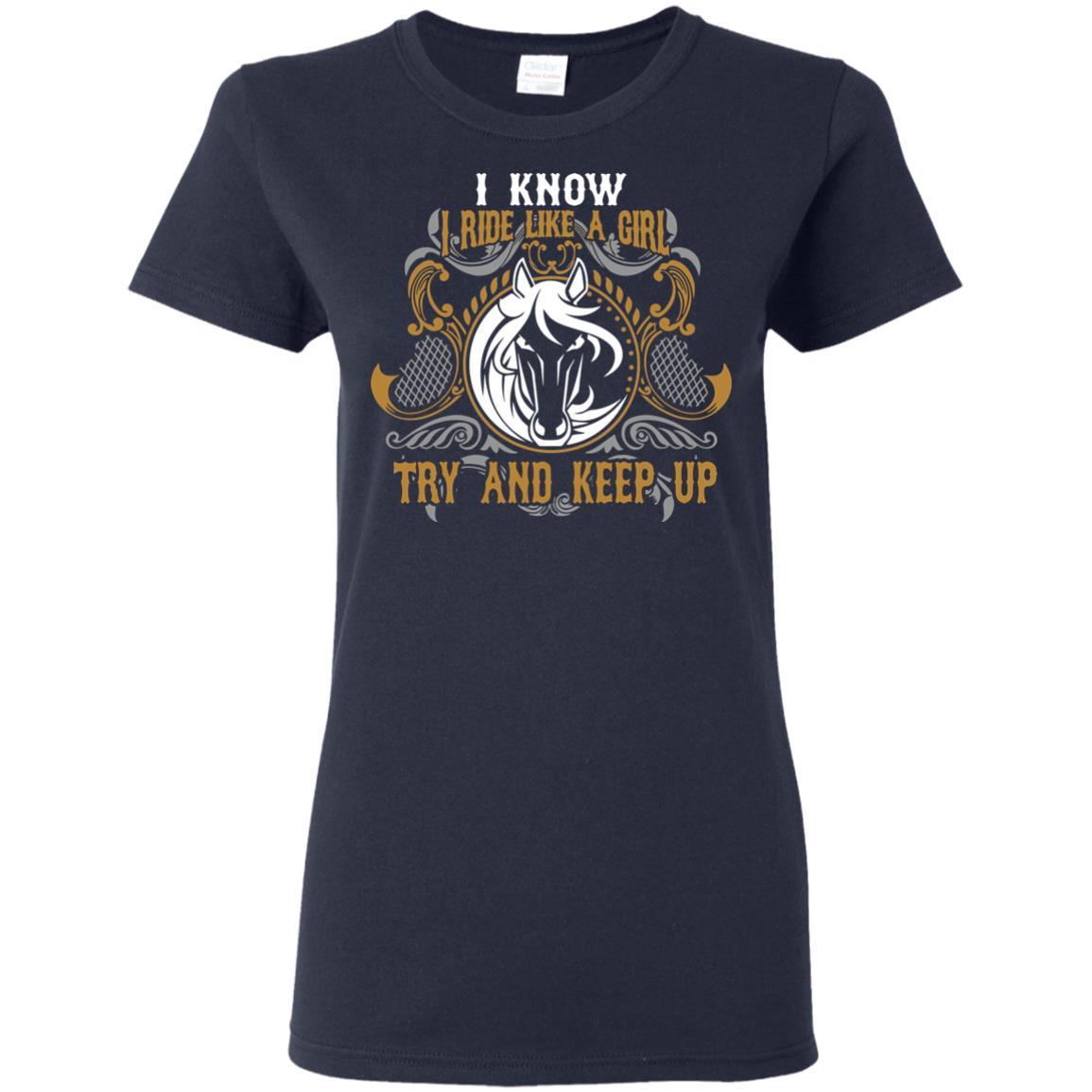 Nice Horse Tshirt I Know I Ride Like A Girl is an awesome equestrian gift