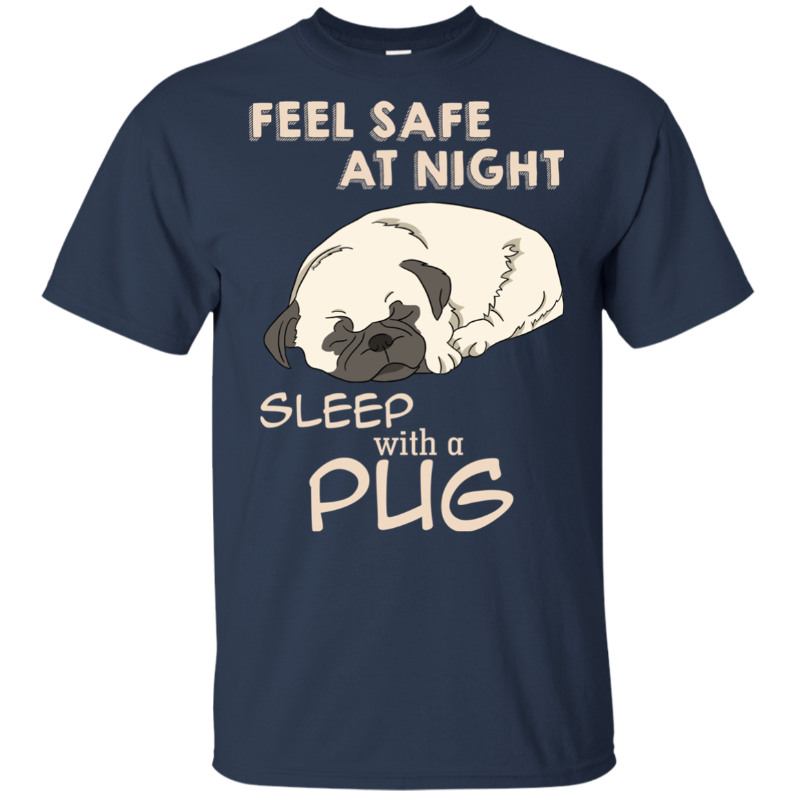 Feel Safe At Night Sleep With A Pug T Shirts