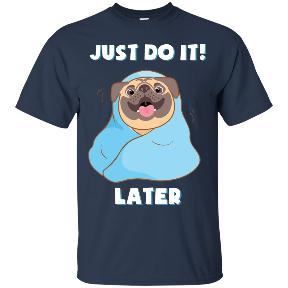 Pug - Just Do It Later T Shirts