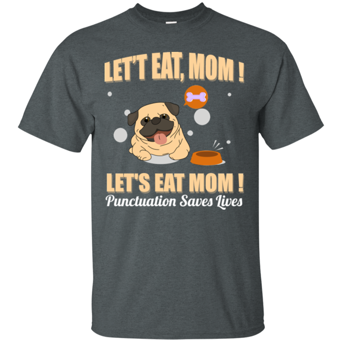 Pug - Let's Eat, Mom! Let's Eat Mom! Punctuation Saves Lives T Shirts