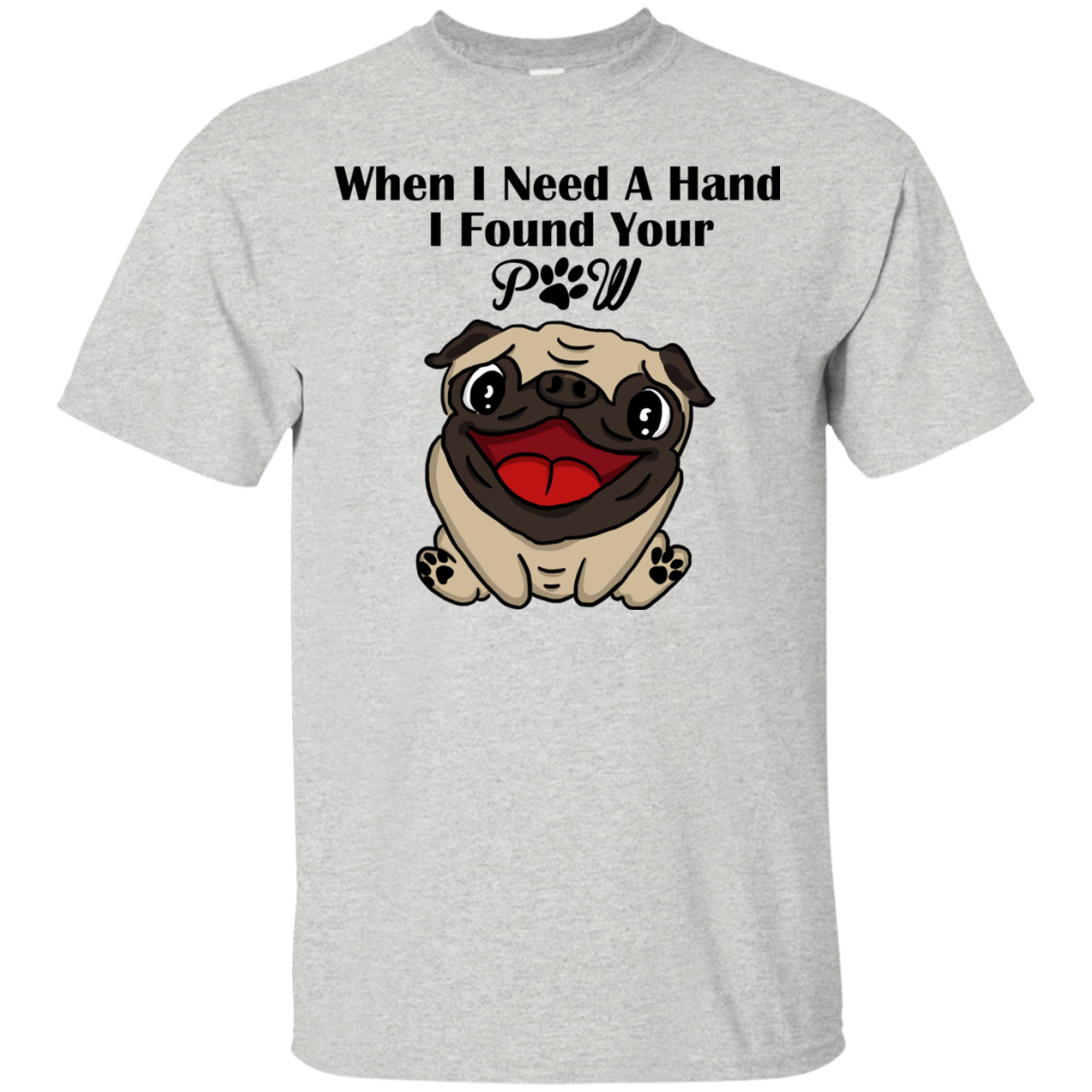 When I Need A Hand I Found Your Paw Pug T Shirts