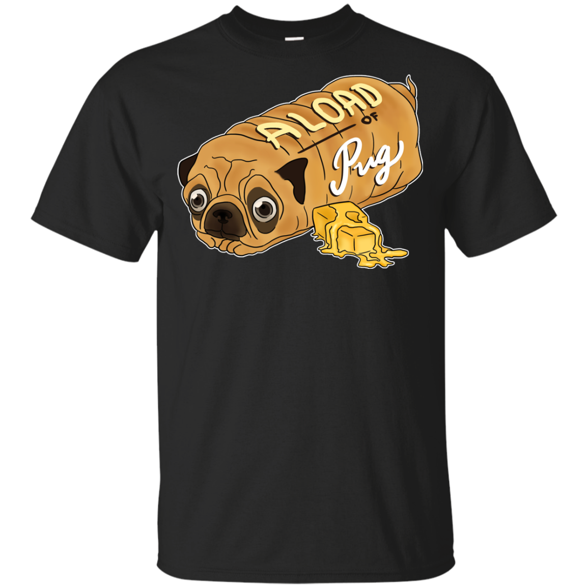 Nice Pug T Shirts - A Loaf Of Pug Ver 2, is a cool gift for friends