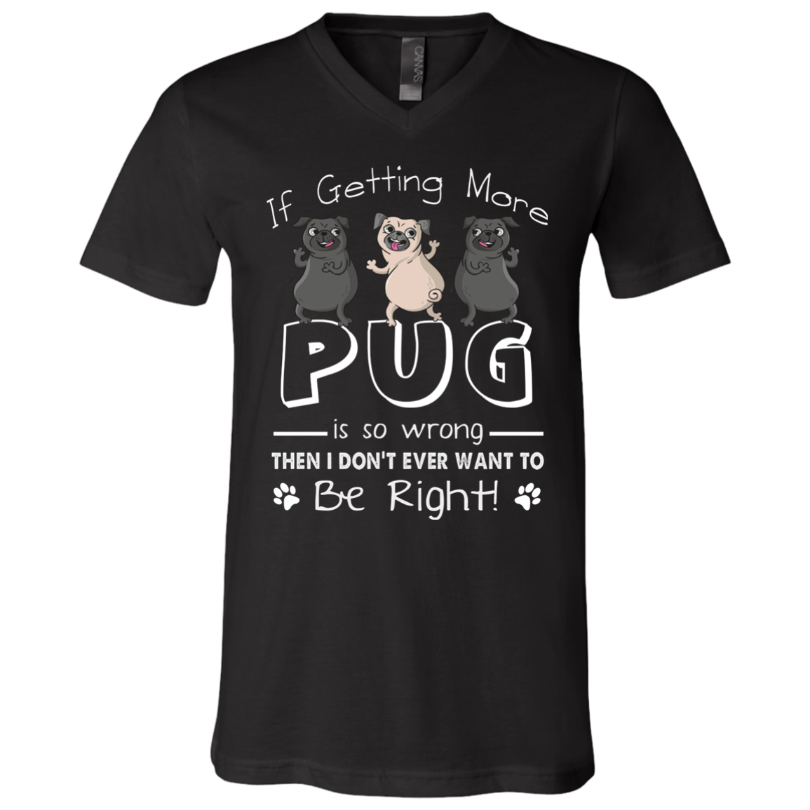 If Getting More Pug Is So Wrong T Shirts