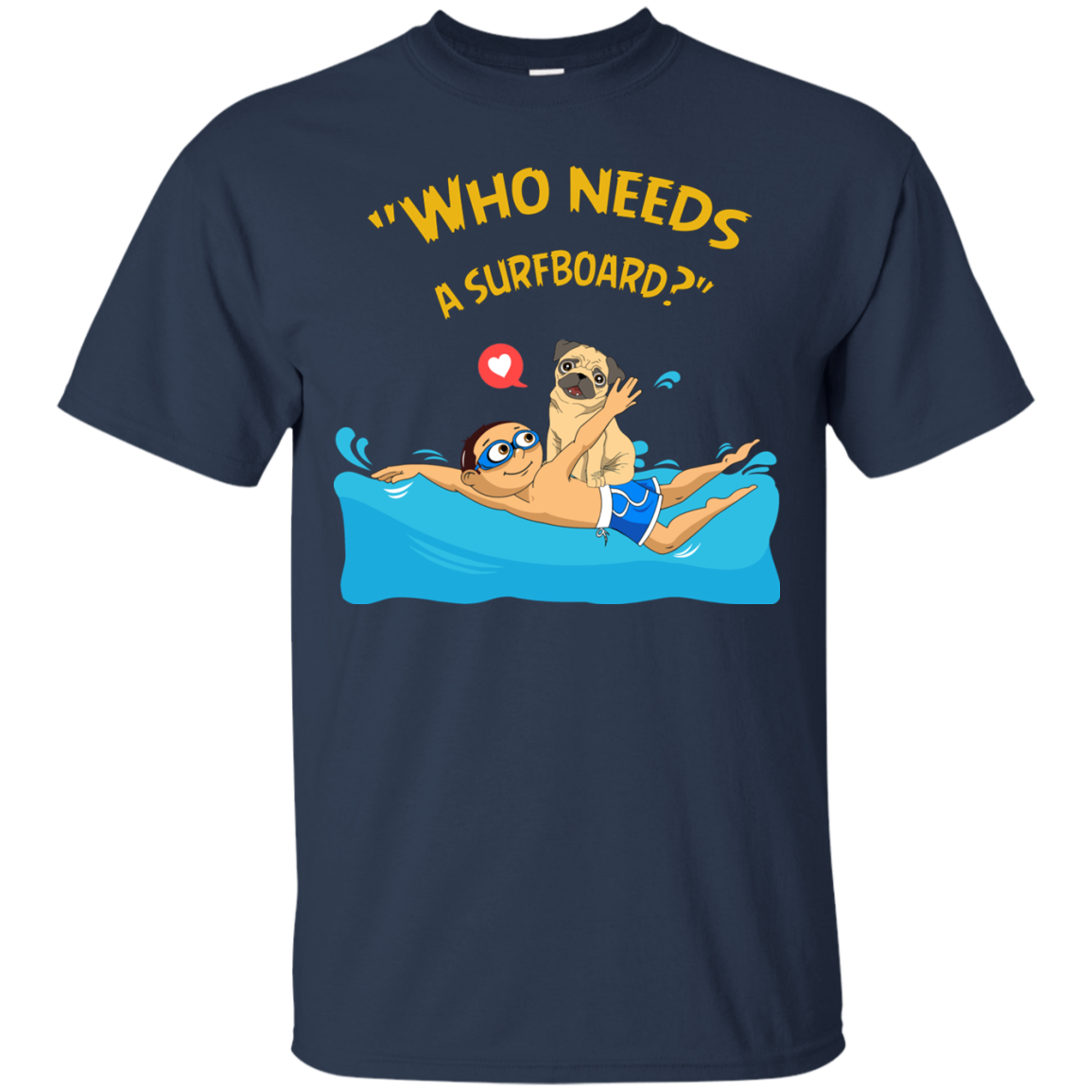 Who Needs A Surfboard Pug T Shirts