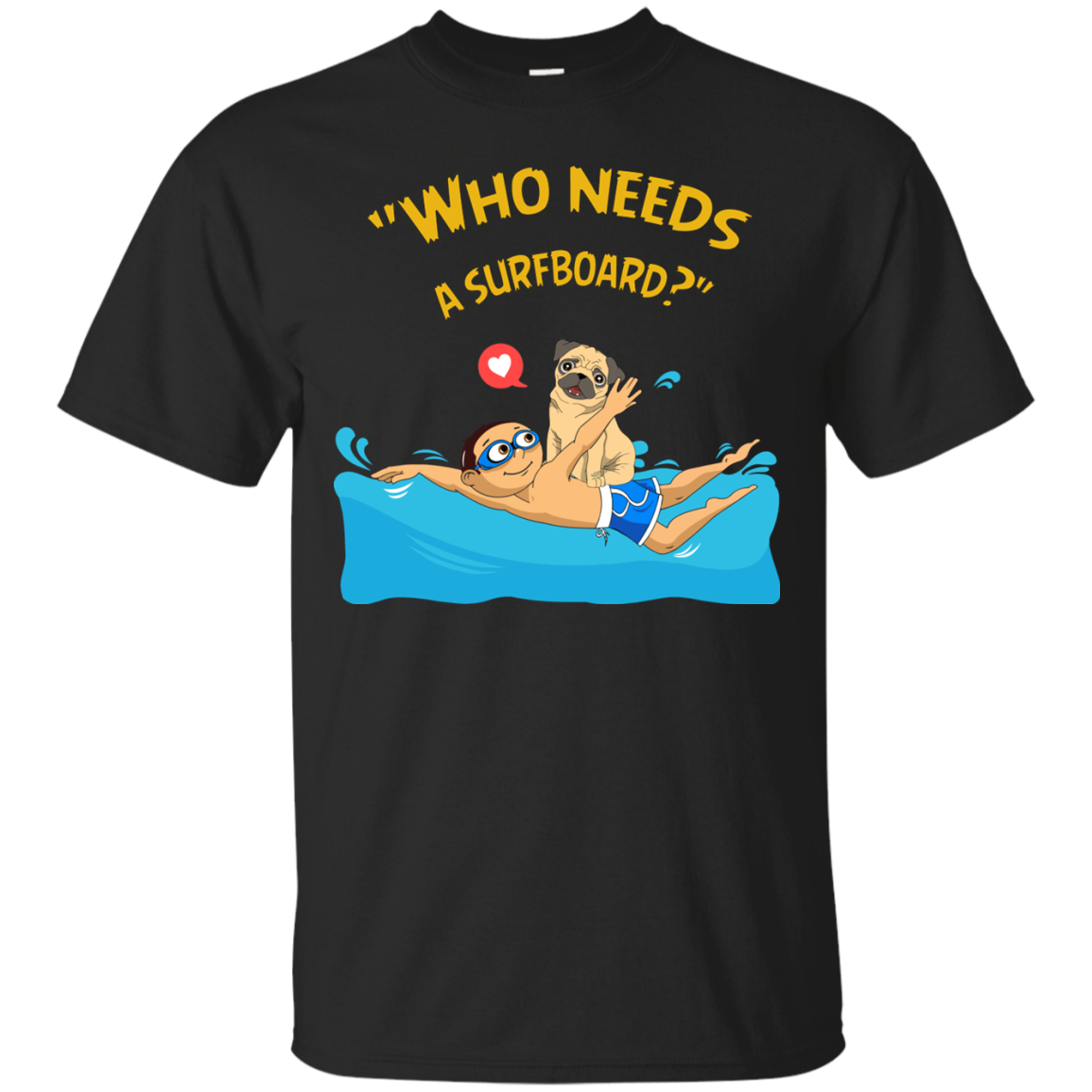 Who Needs A Surfboard Pug T Shirts
