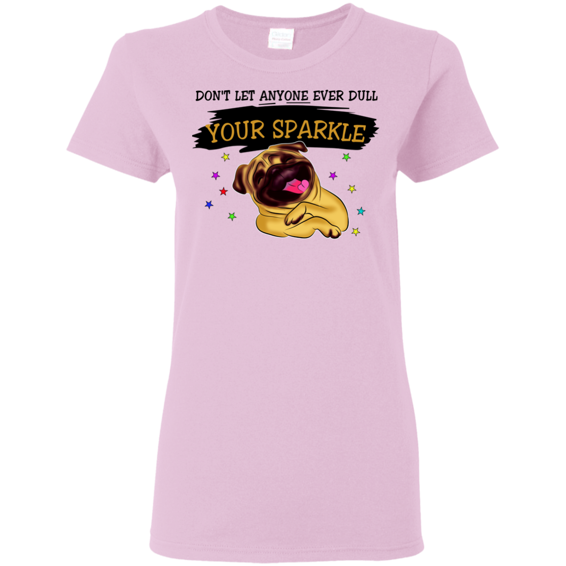 Don't Let Anyone Ever Dull Your Sparkle Pug T Shirts