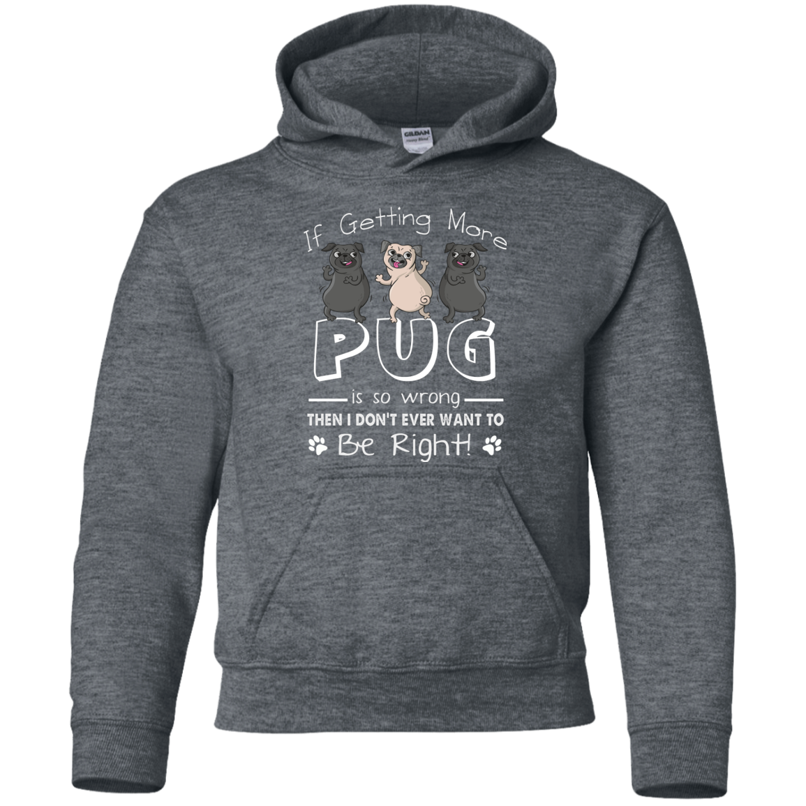 If Getting More Pug Is So Wrong T Shirts