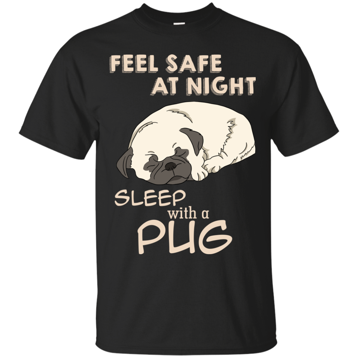 Feel Safe At Night Sleep With A Pug T Shirts