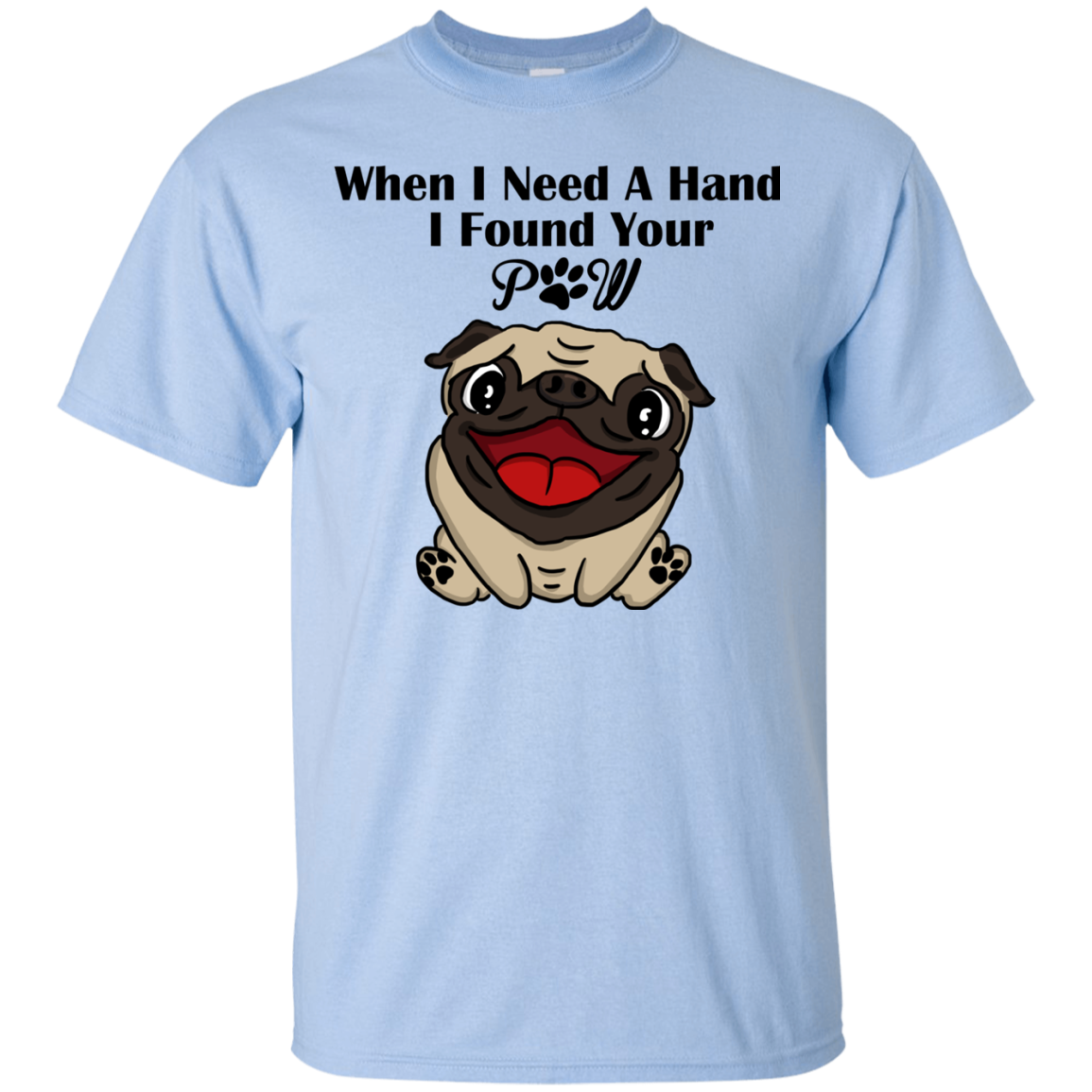 When I Need A Hand I Found Your Paw Pug T Shirts