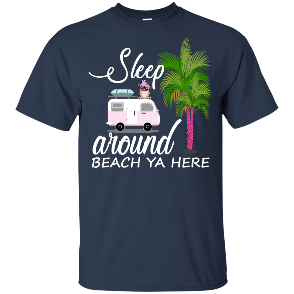 Sleep Around Beach Ya Here Pug T Shirts