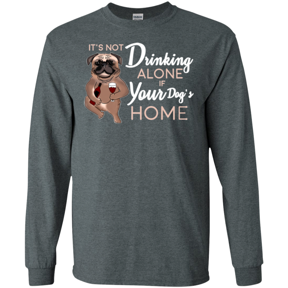 Pug - It's Not Drinking Alone If Your Dog's Home T Shirts