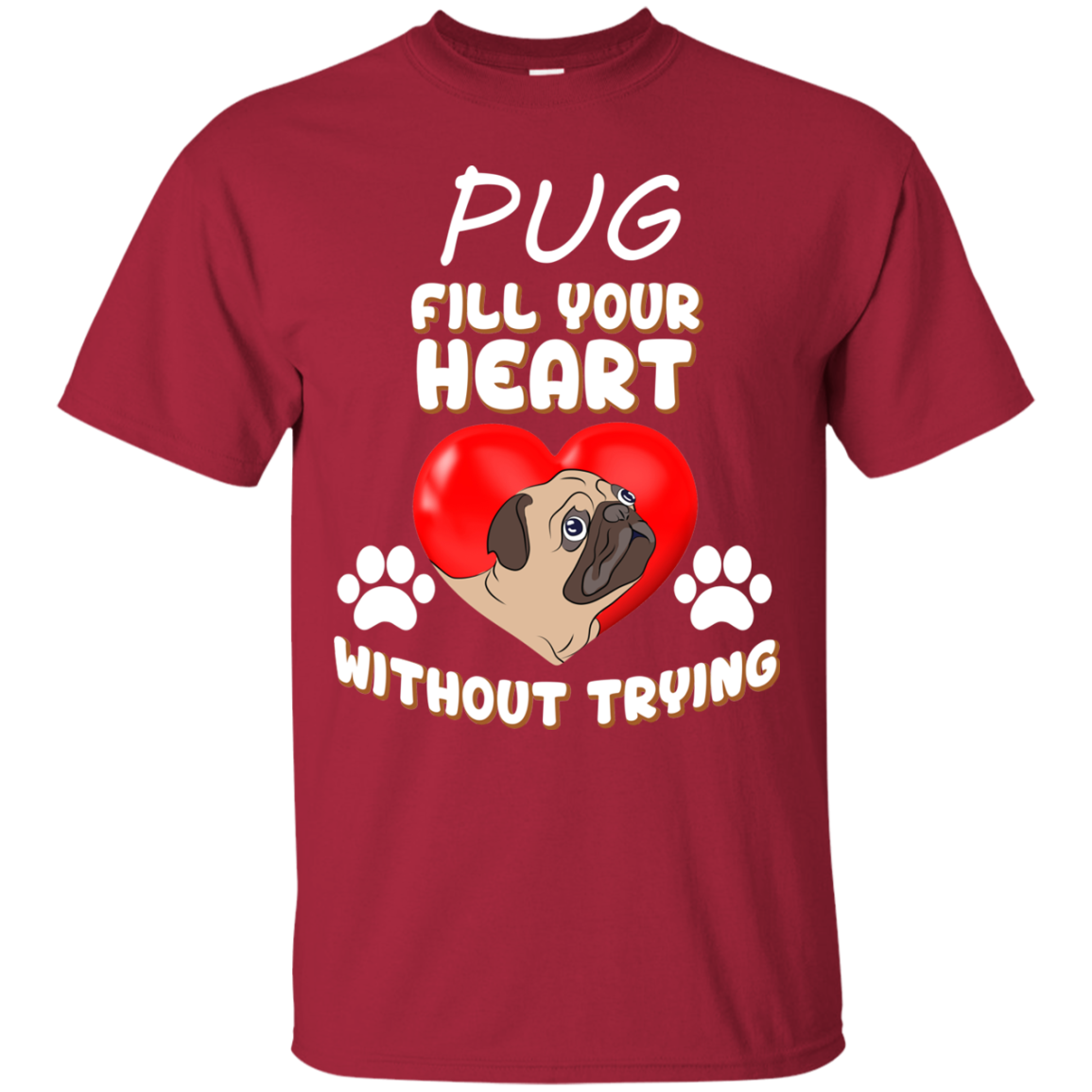 Pug - Fill Your Heart Without Trying T Shirts