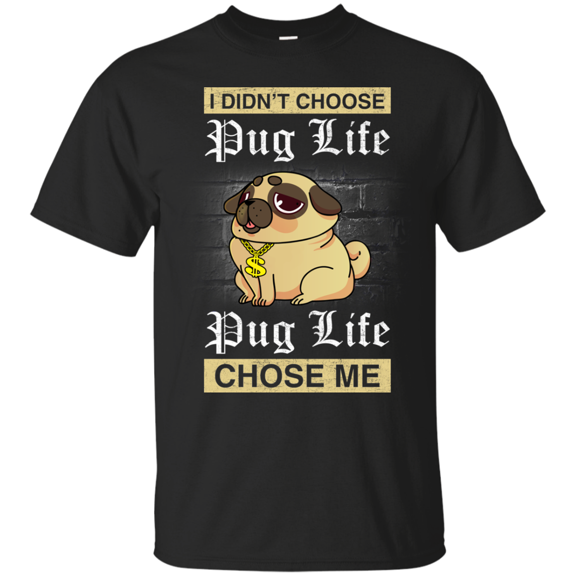 I Didn't Choose Pug Life - Pug Life Choose Me T Shirts
