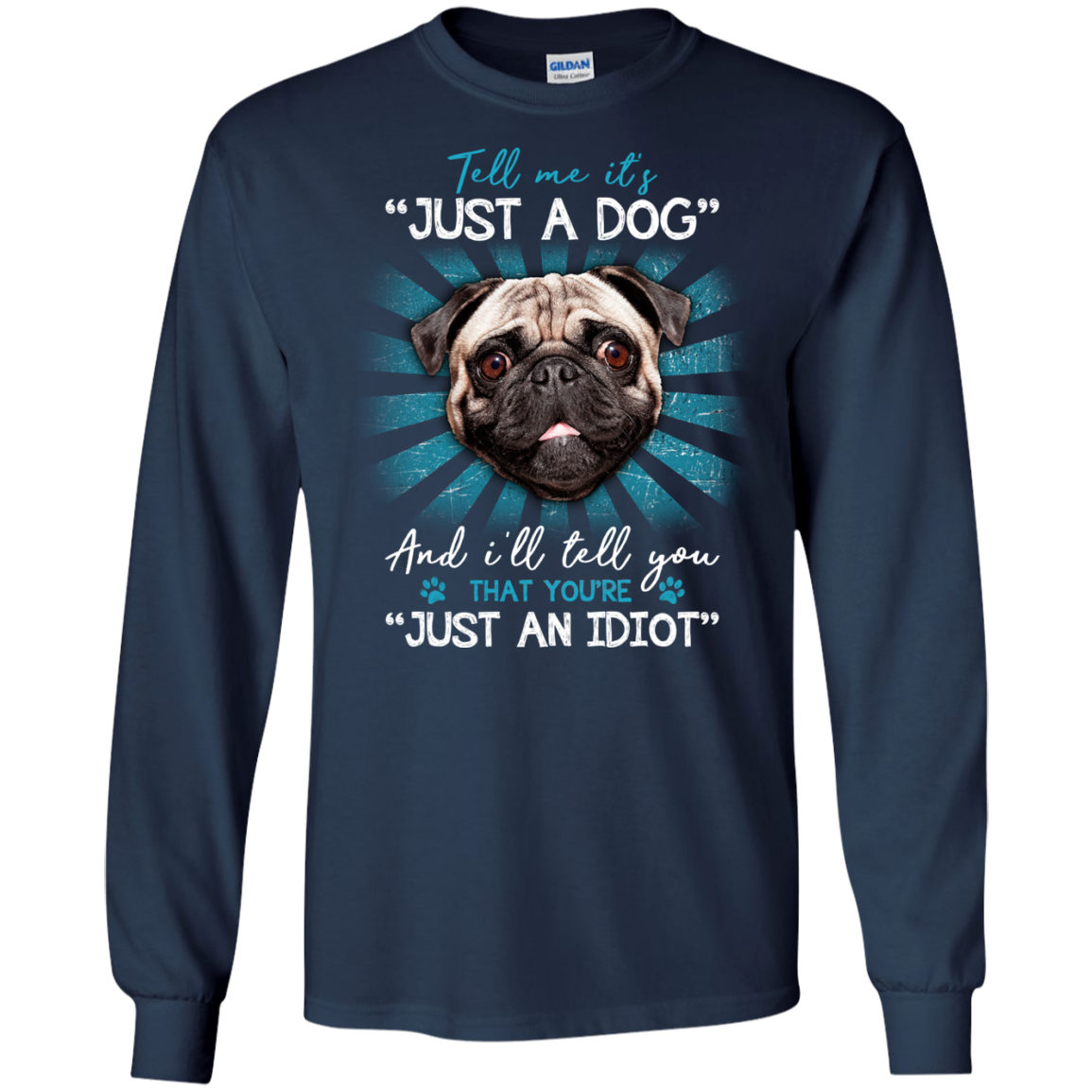 Tell Me It's Just A Dog And I'll Tell You Pug T Shirts
