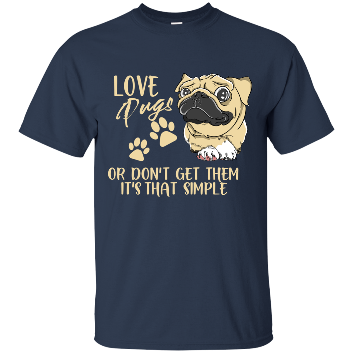 Love Pugs Or Don't Get Them Pug T Shirts