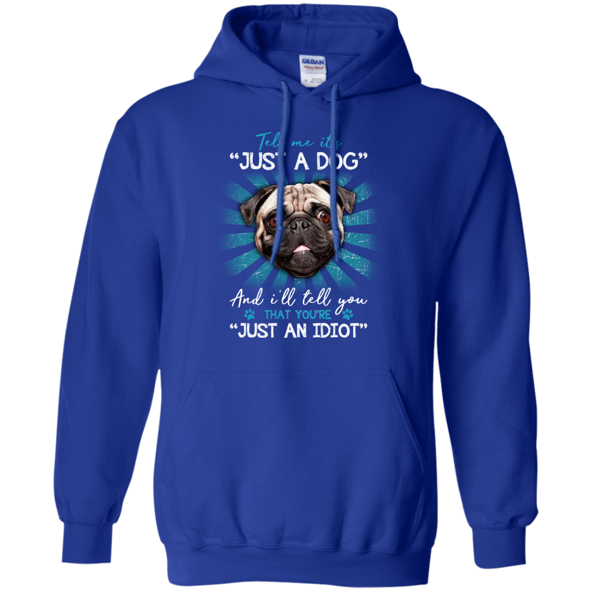 Tell Me It's Just A Dog And I'll Tell You Pug T Shirts