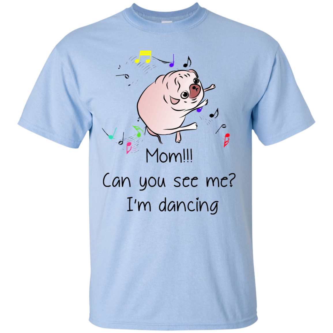Mom!!! Can You See Me I'm Dancing Pug Shirts T Shirts