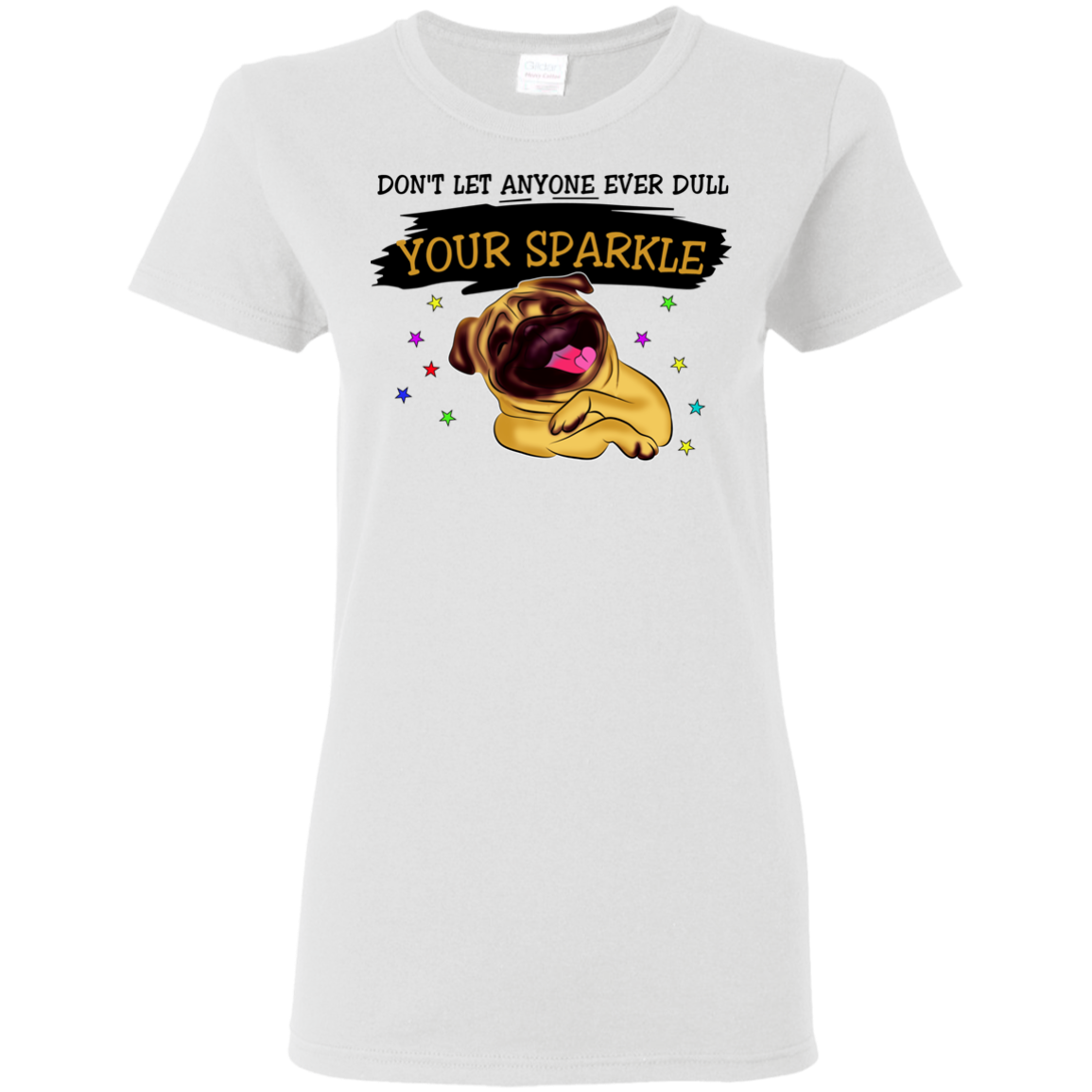 Don't Let Anyone Ever Dull Your Sparkle Pug T Shirts