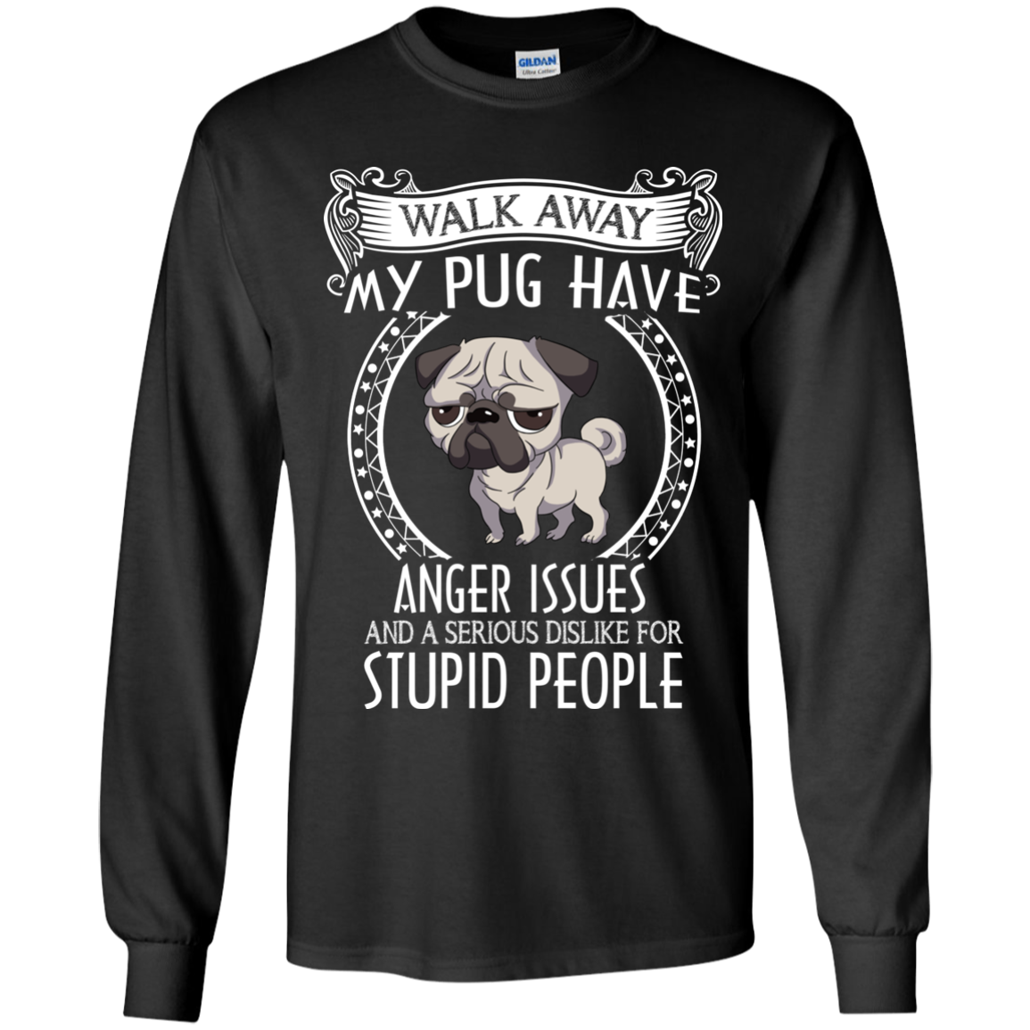 My Pug Have Anger Issues And A Serious Dislike For Stupid People T Shirts