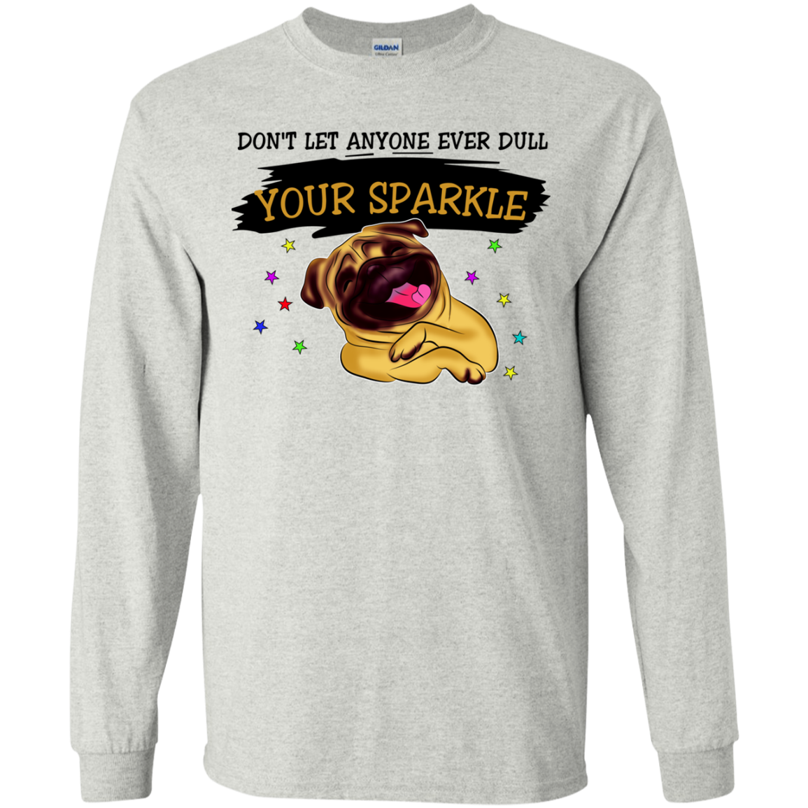 Don't Let Anyone Ever Dull Your Sparkle Pug T Shirts