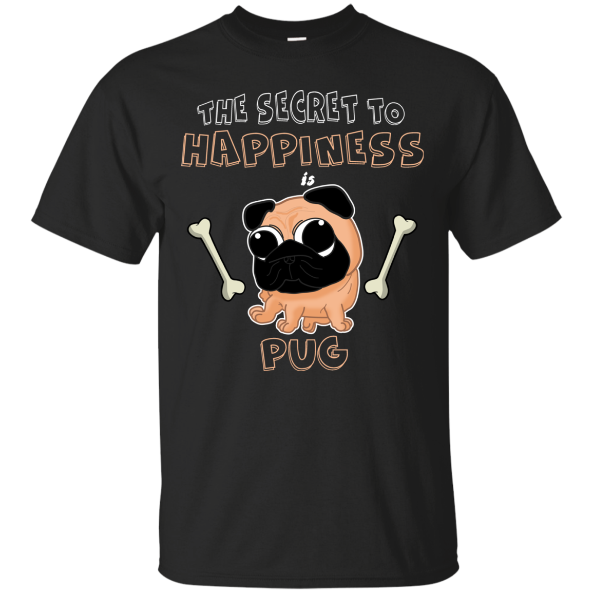 The Secret To Happiness Is Pug T Shirts