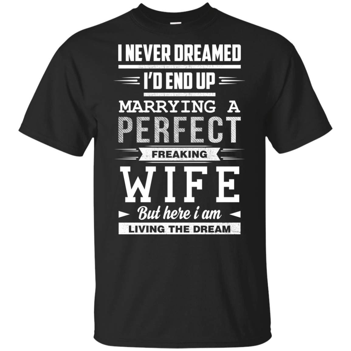 I Never Dreamed I'd End Up Marrying T Shirts