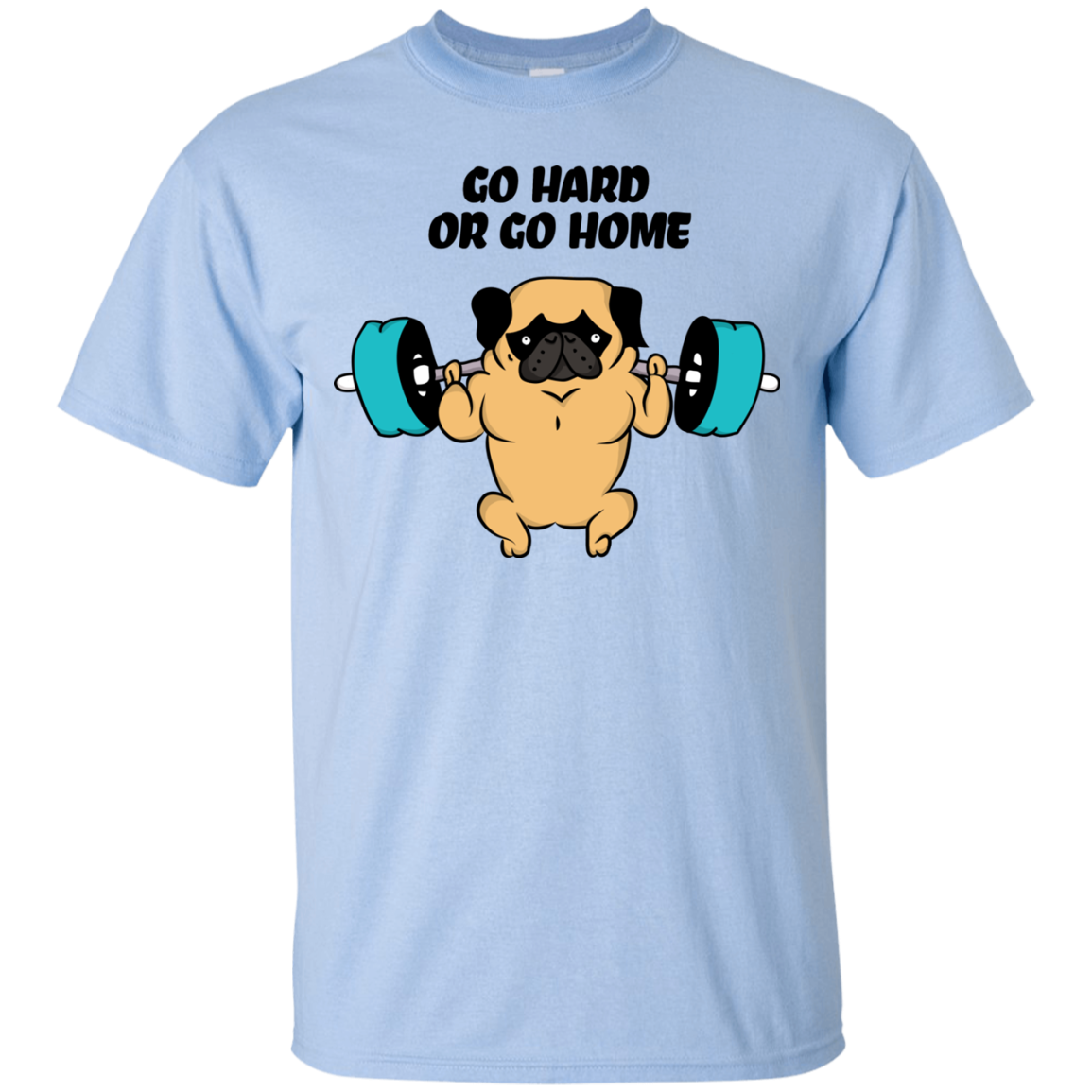 Pug - Go Hard Or Go Home T Shirts