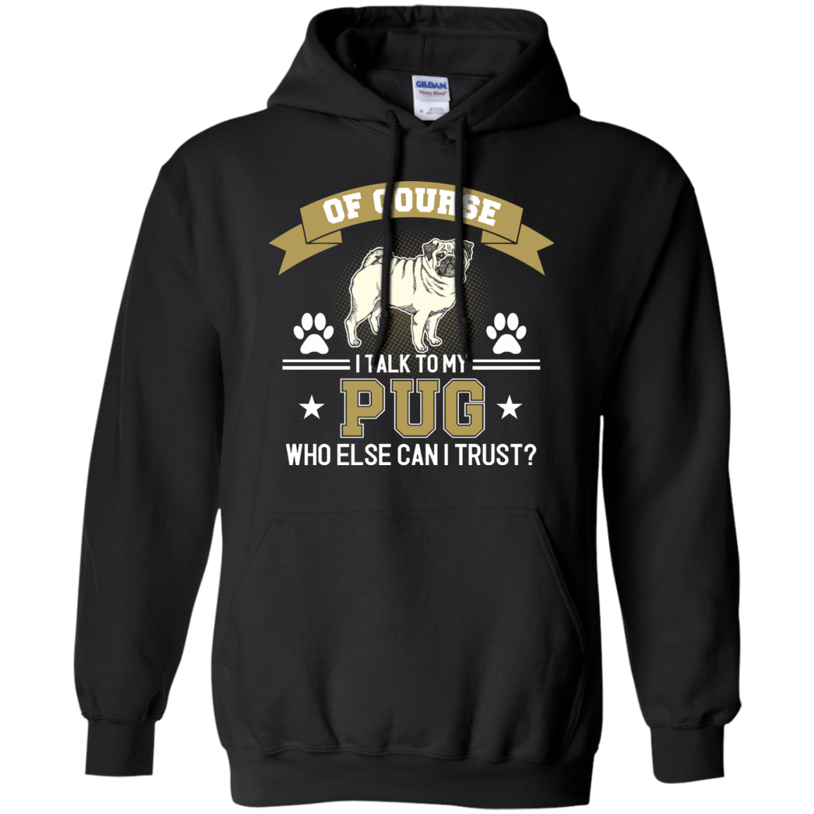 Of Course I Talk To My Pug Who Else Can I Trust T Shirts