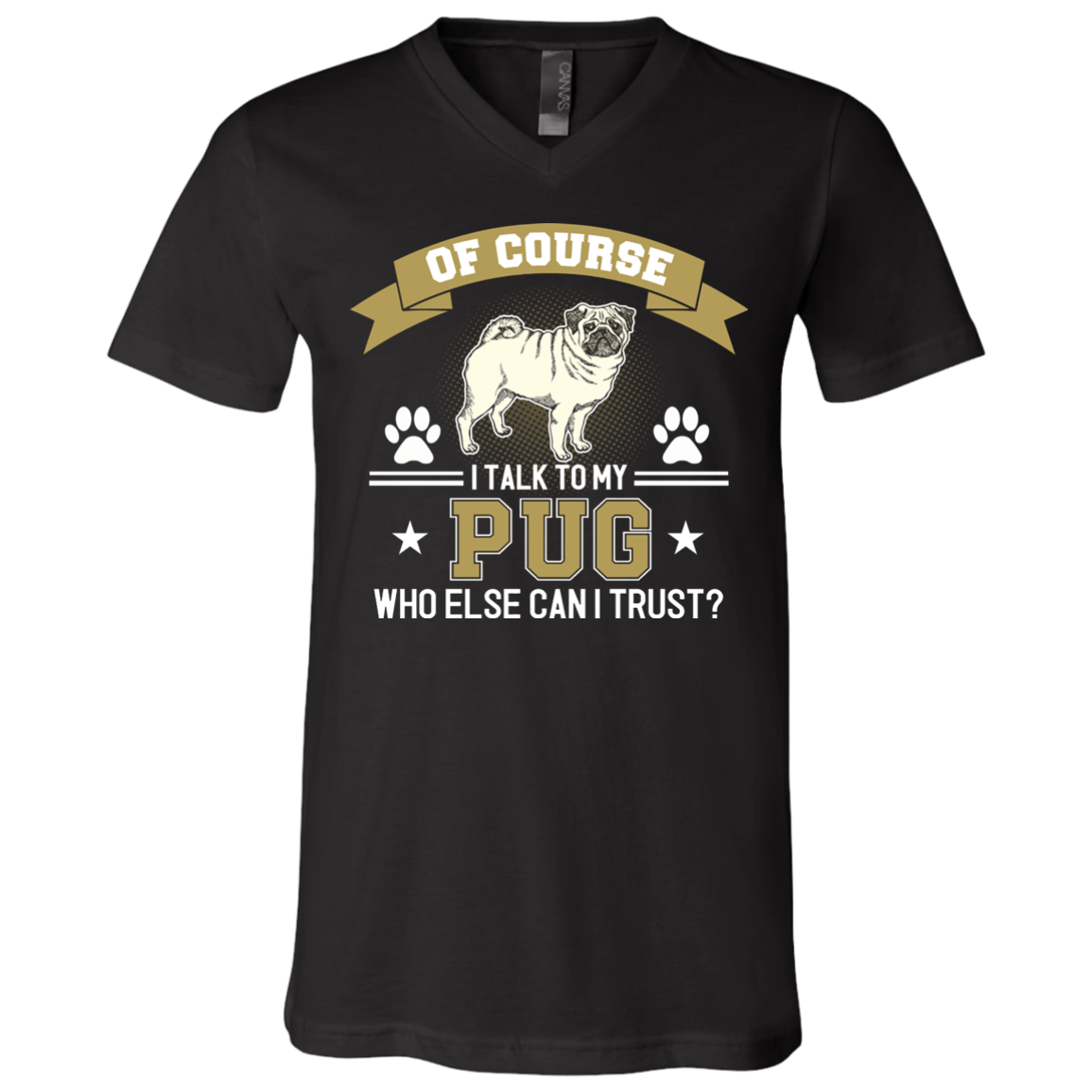 Of Course I Talk To My Pug Who Else Can I Trust T Shirts