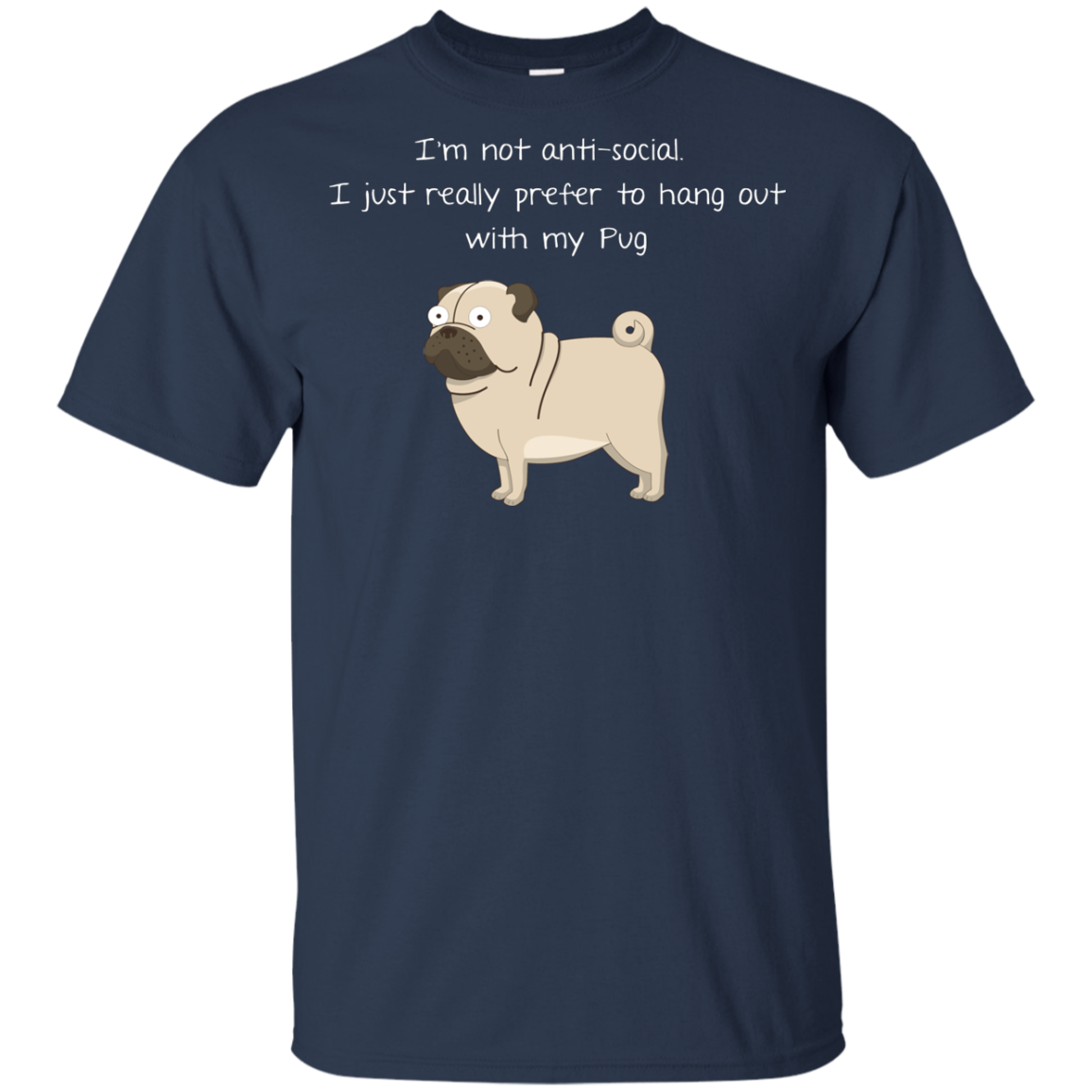 I'm Not Anti-Social Pug T Shirts