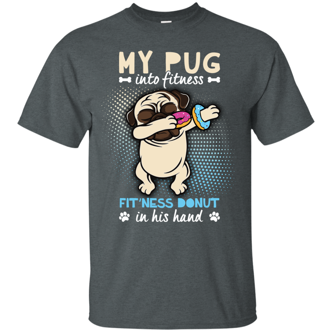 My Pug Into Fitness Donut Pug T Shirts