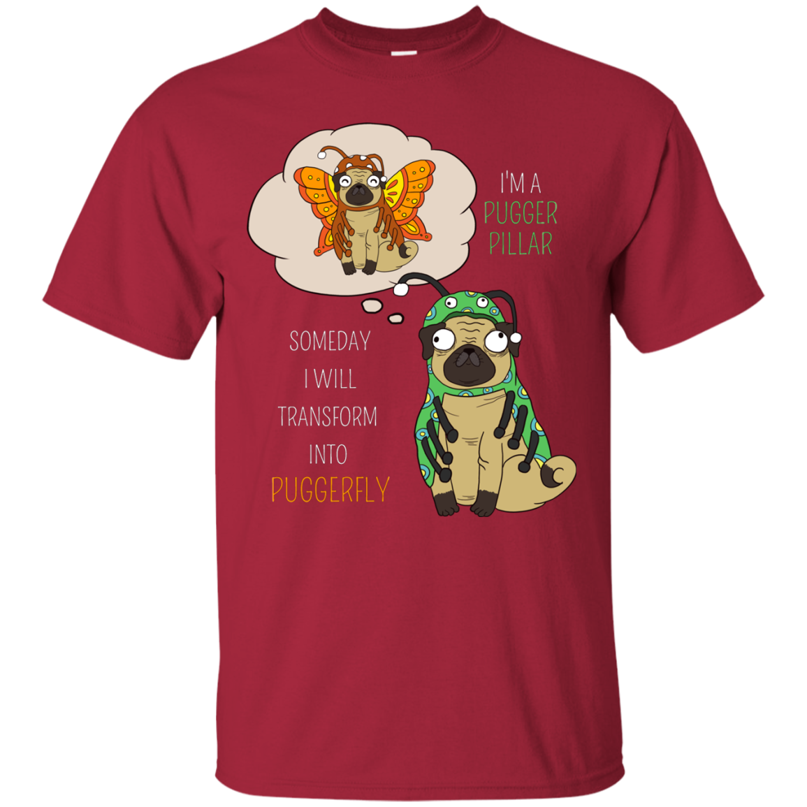 Puggerpillar Will Someday Transform Into Puggerfly Pug T Shirts