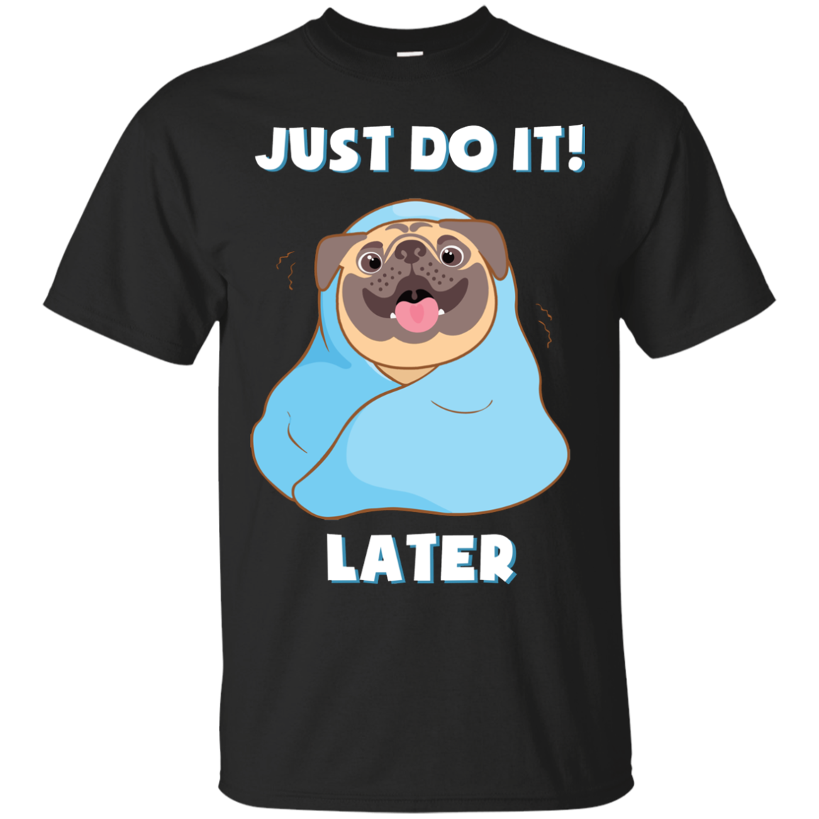 Pug - Just Do It Later T Shirts