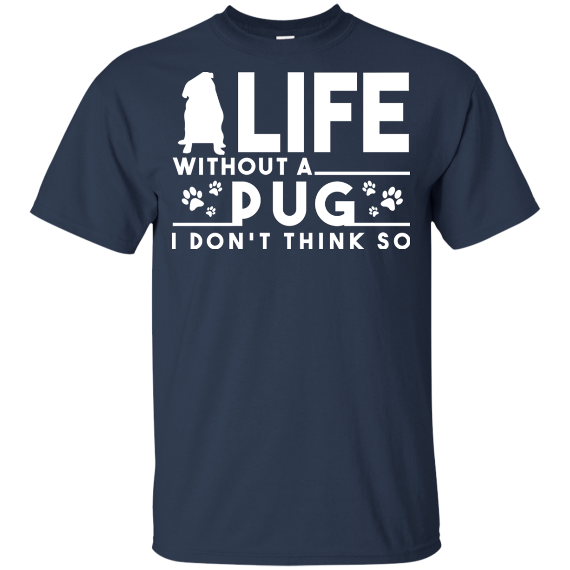 Life Without A Pug T Shirts